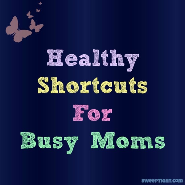 healthy shortcuts for busy moms