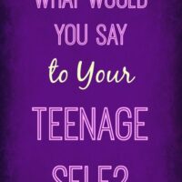 What would you say to your teenage self?