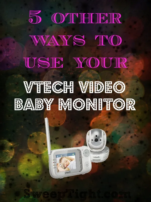 Other uses for your VTech Video Monitor.