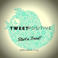 Tweet Positive #SpeakBeautiful