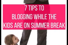 7 Tips to Blogging While the Kids are on Summer Break