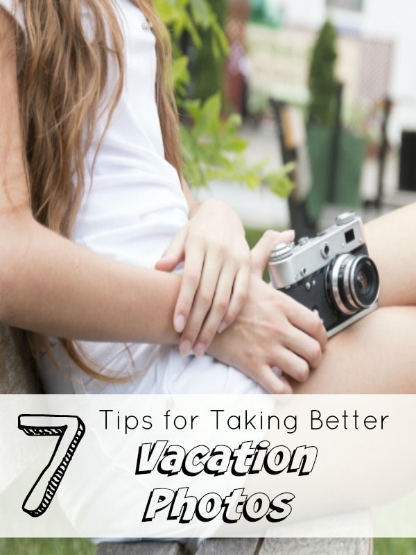 Take Better Vacation Pictures - 7 Helpful Tips