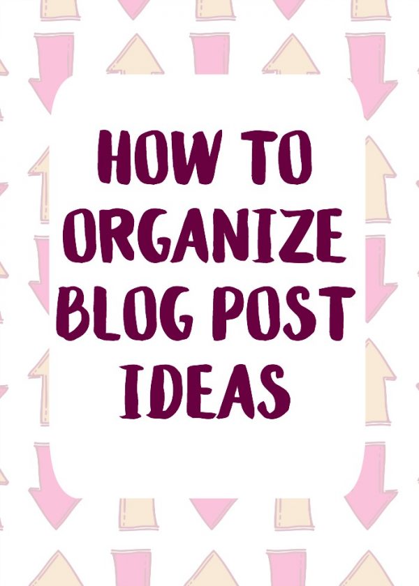 How to Organize Blog Post Ideas