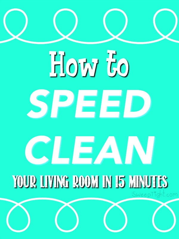 How to speed clean your living room or any room in 15 minutes or less.