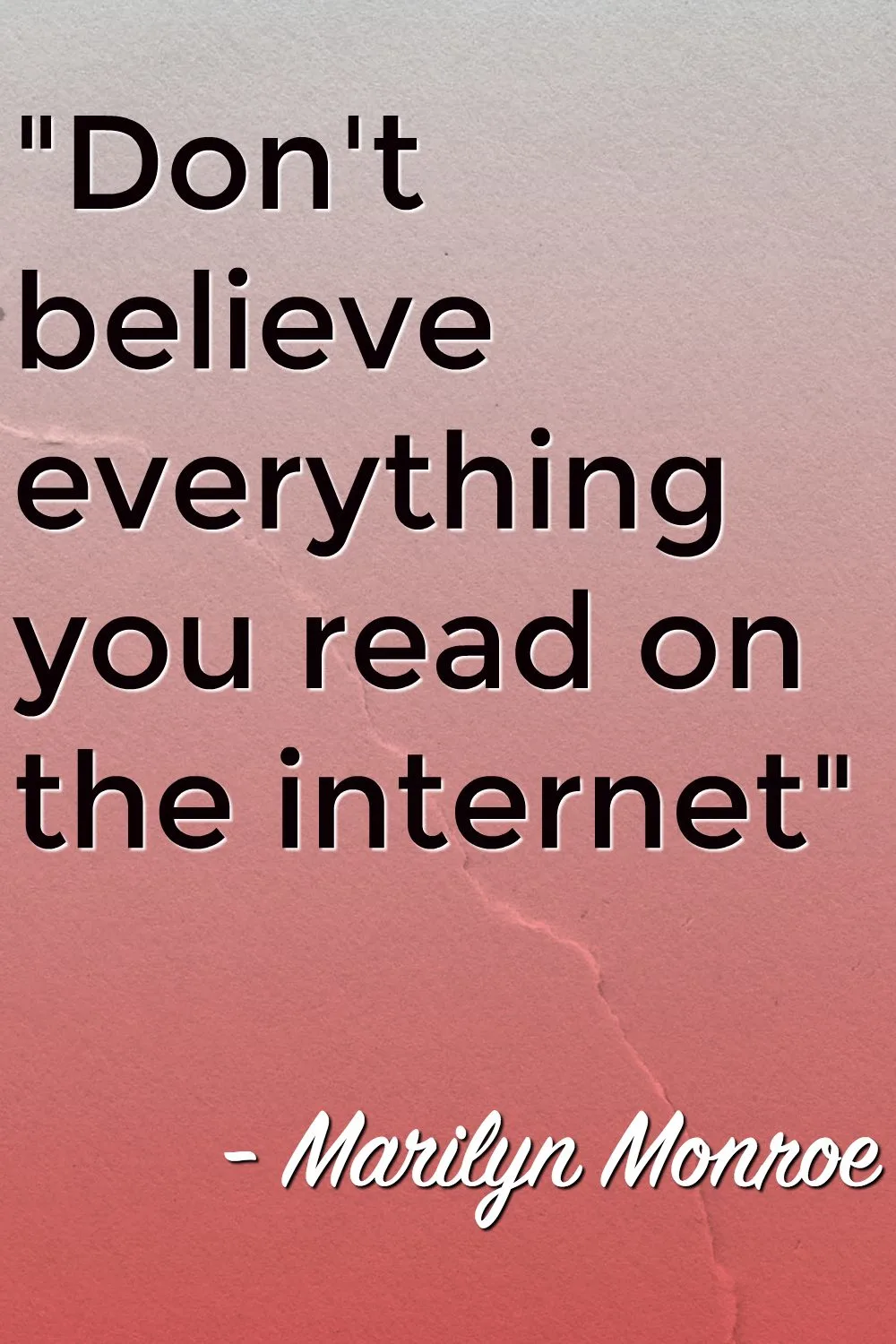 Don't believe everything you read on the internet quote