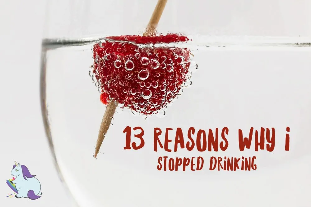 13 Reasons Why I Stopped Drinking