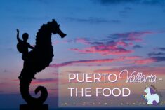 Puerto Vallarta Food Alone is Worth the Trip