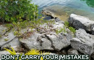 dont carry mistakes around with you