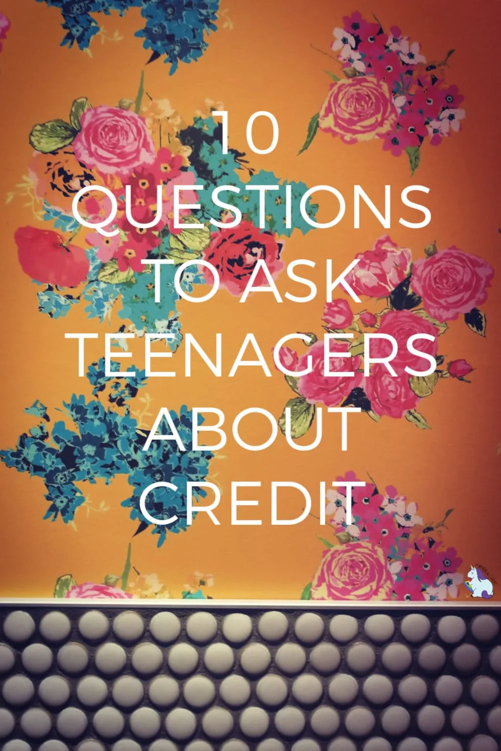 10 Questions to ask Teenagers About Credit on floral background