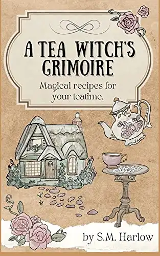 A Tea Witch's Grimoire: Magical recipes for your teatime